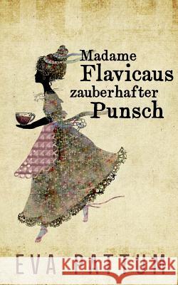 Madame Flavicaus zauberhafter Punsch Eva Pattum 9783744800051 Books on Demand