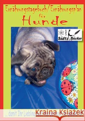 Hunde Ernährungstagebuch/Ernährungsplan Renate Sultz Uwe H. Sultz 9783744800129 Books on Demand