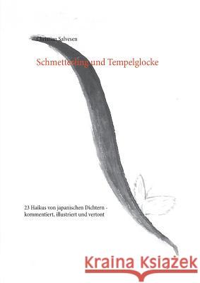 Schmetterling und Tempelglocke: 23 Haikus von japanischen Dichtern - kommentiert, illustriert und vertont Salvesen, Christian 9783744800259