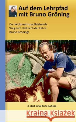 Auf dem Lehrpfad mit Bruno Gröning: Der leicht nachzuvollziehende Weg zum Heil nach der Lehre Bruno Grönings. Hofstede, Theo Von 9783744800594