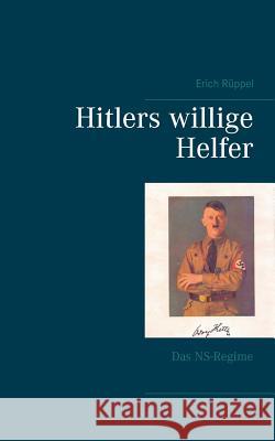 Hitlers willige Helfer: Das NS-Regime Rüppel, Erich 9783744801072 Books on Demand