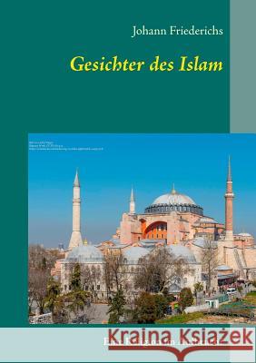 Gesichter des Islam: Eine Religion im Aufbruch? Johann Friederichs 9783744801157