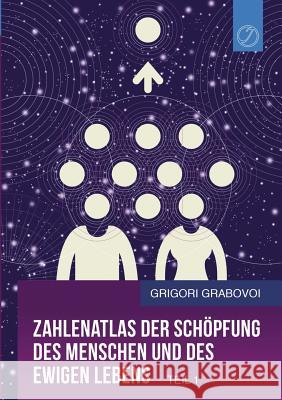 Zahlenatlas der Schöpfung des Menschen und des ewigen Lebens (Teil 1) Grigori Grabovoi 9783744801614 Books on Demand