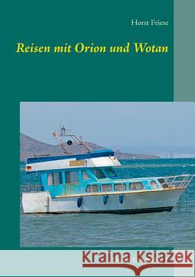 Reisen mit Orion und Wotan: Unsere Geschichte 1 Friese, Horst 9783744802031