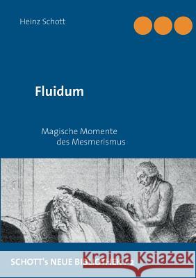 Fluidum: Magische Momente des Mesmerismus Heinz Schott 9783744802055