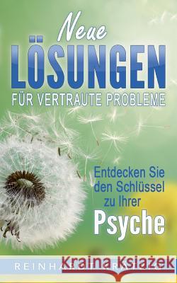 Neue Lösungen für vertraute Probleme: Entdecke Deinen Schlüssel zur Psyche Krätzig, Reinhardt 9783744802062 Books on Demand