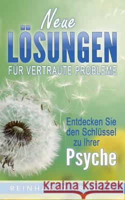 Neue Lösungen für vertraute Probleme: Entdecke Deinen Schlüssel zur Psyche Krätzig, Reinhardt 9783744802062