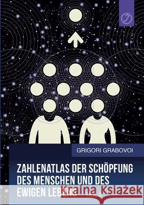 Zahlenatlas der Schöpfung des Menschen und des ewigen Lebens (Teil 2) Grigori Grabovoi 9783744802239 Books on Demand