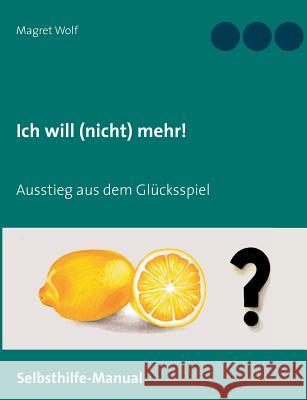 Ich will (nicht) mehr!: Ausstieg aus dem Glücksspiel Magret Wolf 9783744802444 Books on Demand