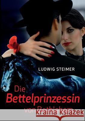 Die Bettelprinzessin von Bethlehem Ludwig Steimer 9783744804332 Books on Demand