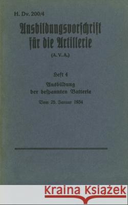 H.Dv. 200/4 Ausbildungsvorschrift für die Artillerie - Heft 4 Ausbildung der bespannten Batterie - Vom 25. Januar 1934: Neuauflage 2019 Heise, Thomas 9783744809276