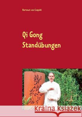 Qi Gong Standübungen: einschließlich die 5 Tiere Positionen Von Czapski, Hartmut 9783744809665