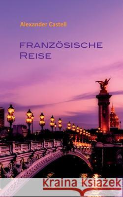 Französische Reise Peter M. Frey Alexander Castell 9783744810715 Books on Demand