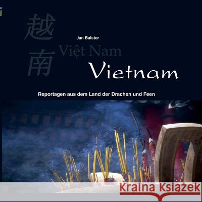Vietnam: Reportagen aus dem Land der Drachen und Feen Jan Balster 9783744811064 Books on Demand