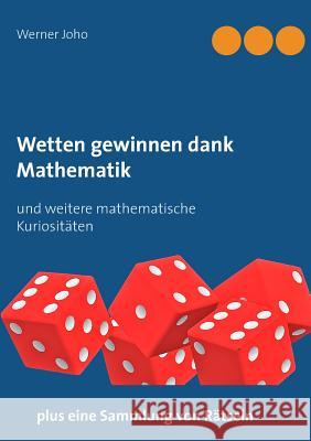 Wetten gewinnen dank Mathematik: und weitere mathematische Kuriositäten Joho, Werner 9783744811132 Books on Demand