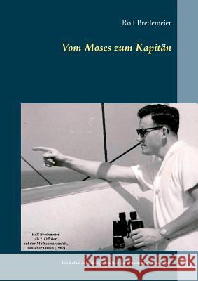 Vom Moses zum Kapitän: Ein Leben auf Stückgutfrachtern und nautische Grundlagen Rolf Bredemeier 9783744811194 Books on Demand