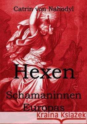 Hexen - Schamaninnen Europas Catrin Von Nahodyl 9783744814164 Books on Demand