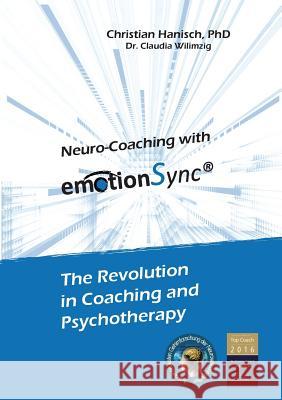 Neuro-Coaching with emotionSync: The Revolution in Coaching and Psychotherapie Hanisch, Christian 9783744814331 Books on Demand