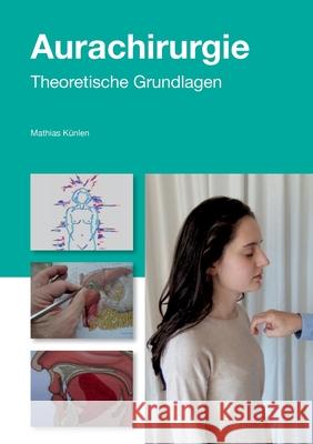 Einführung in die Aurachirurgie: Medizin im 21. Jahrhundert Mathias Künlen 9783744814577 Books on Demand