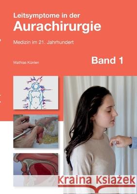 Leitsymptome in der Aurachirurgie Band 1: Medizin im 21. Jahrhundert Künlen, Mathias 9783744814812 Books on Demand