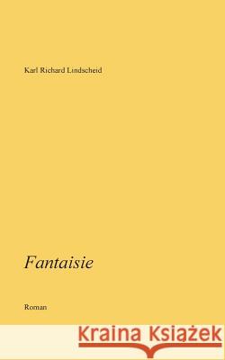 Fantaisie Karl Richard Lindscheid 9783744815192 Books on Demand