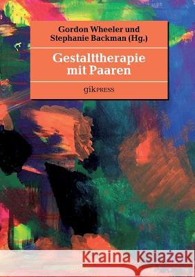 Gestalttherapie mit Paaren Stephanie Backman Gordon Wheeler 9783744815345