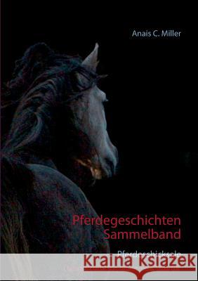Pferdegeschichten Sammelband: Pferdeschicksale Anais C Miller 9783744815369 Books on Demand