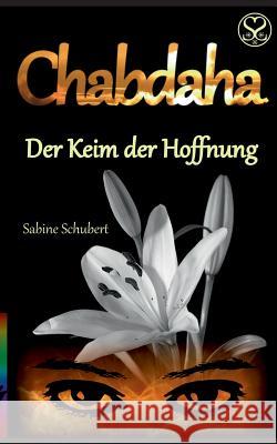 Chabdaha: Der Keim der Hoffnung Schubert, Sabine 9783744815772 Books on Demand