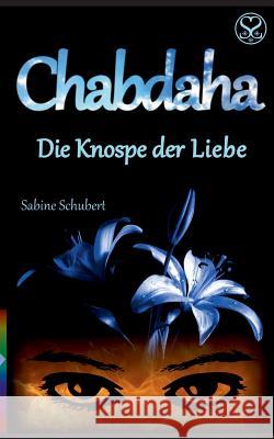 Chabdaha: Die Knospe der Liebe Schubert, Sabine 9783744815789 Books on Demand