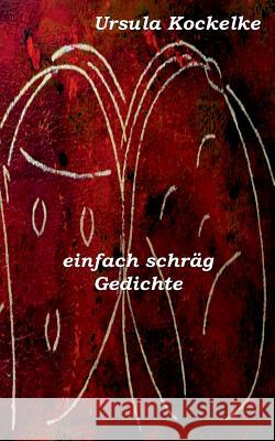 einfach schräg: Gedichte Kockelke, Ursula 9783744816151 Books on Demand
