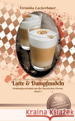 Latte & Dampfnudeln Veronika Lackerbauer 9783744816687