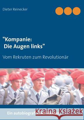 Kompanie: Die Augen links: Vom Rekruten zum Revolutionär Reinecker, Dieter 9783744817257