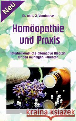 Homöopathie und Praxis: Naturheilkundliche alternative Medizin für den mündigen Patienten Jacob Voorhoeve, Klaus-Dieter Sedlacek 9783744817325