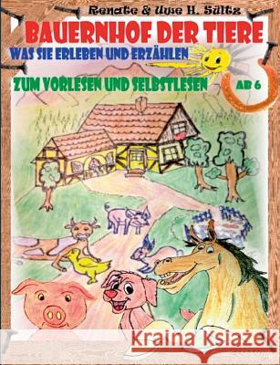Bauernhof der Tiere - was sie erleben und erzählen Renate Sültz, Uwe H Sültz 9783744817363 Books on Demand