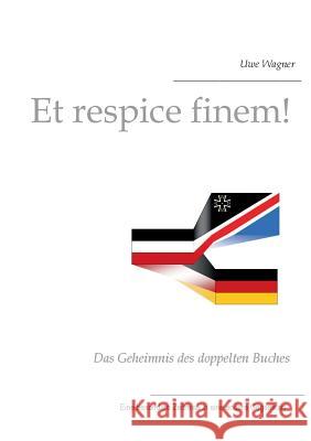 Et respice finem!: Das Geheimnis des doppelten Buches Wagner, Uwe 9783744817882