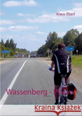 Wassenberg - Pskow: Mit dem Fahrrad nach Russland Eberl, Klaus 9783744818308