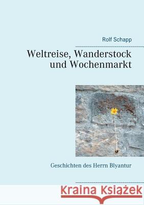 Weltreise, Wanderstock und Wochenmarkt: und andere Geschichten des Herrn Blyantur Rolf Schapp 9783744818377 Books on Demand