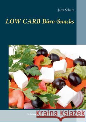 Low Carb Büro-Snacks: Die kohlenhydratarme Küche Jutta Schütz 9783744818544