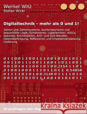 Digitaltechnik - mehr als 0 und 1!: Grundlagen der Digitaltechnik. Stefan Wicki, Werner Witz 9783744818605