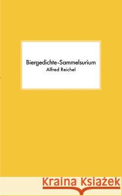 Biergedichte-Sammelsurium Alfred Reichel 9783744819381 Bod - Books on Demand