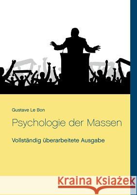 Psychologie der Massen: Vollständig überarbeitete Ausgabe Le Bon, Gustave 9783744819879 Books on Demand