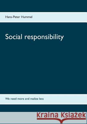 Social responsibility: We need more and realize less Hans-Peter Hummel 9783744820462