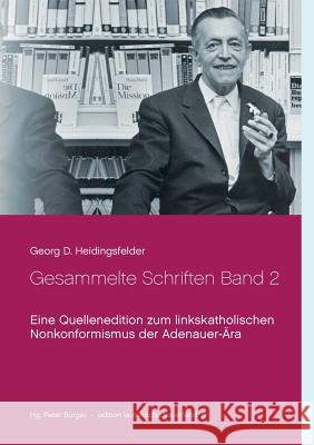 Gesammelte Schriften Band 2: Eine Quellenedition zum linkskatholischen Nonkonformismus der Adenauer-Ära Bürger, Peter 9783744821230 Books on Demand