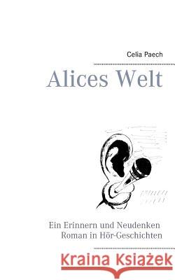 Alices Welt: Ein Erinnern und Neudenken Roman in Hör-Geschichten Paech, Celia 9783744821513