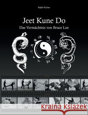 Jeet Kune Do: Das Vermächtnis von Bruce Lee Fischer, Ralph 9783744821681 Books on Demand