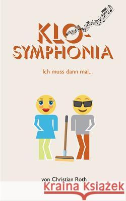 KloSymphonia: Ich muss dann mal ... Christian Roth 9783744822336 Books on Demand