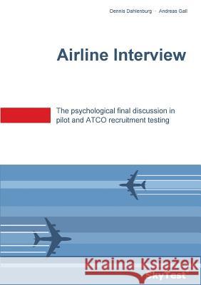 SkyTest(R) Airline Interview: The psychological final discussion in pilot and ATCO recruitment testing Dahlenburg, Dennis 9783744822510 Books on Demand