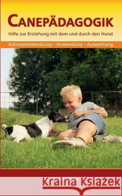 Canepädagogik: Hilfe zur Erziehung mit dem und durch den Hund Corinna Möhrke 9783744823302 Books on Demand