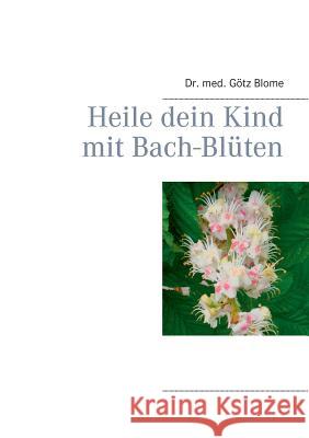 Heile dein Kind mit Bach-Blüten Gotz Blome 9783744823357
