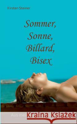 Sommer, Sonne, Billard, Bisex: Aus meinem Swinger-Tagebuch Steiner, Kirsten 9783744823371 Books on Demand